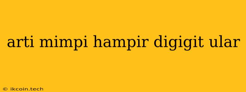 Arti Mimpi Hampir Digigit Ular