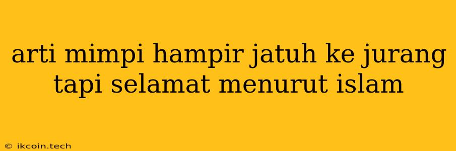 Arti Mimpi Hampir Jatuh Ke Jurang Tapi Selamat Menurut Islam