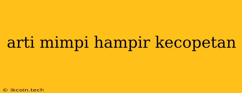 Arti Mimpi Hampir Kecopetan