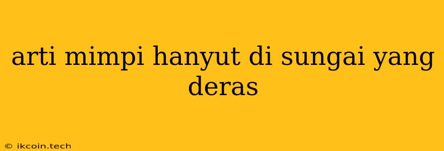 Arti Mimpi Hanyut Di Sungai Yang Deras