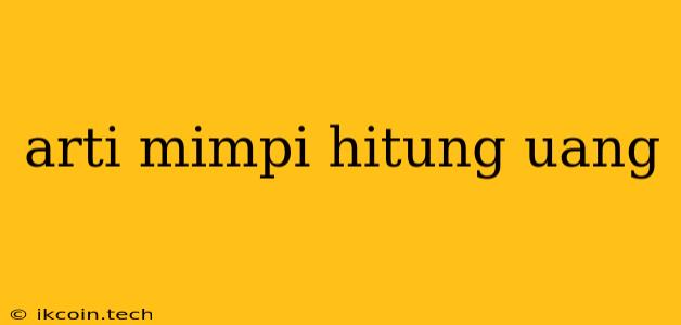 Arti Mimpi Hitung Uang