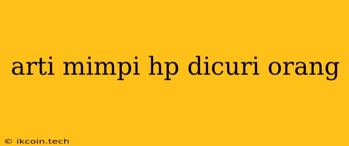 Arti Mimpi Hp Dicuri Orang