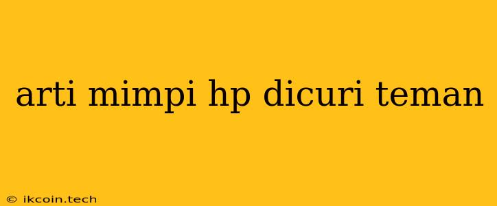 Arti Mimpi Hp Dicuri Teman