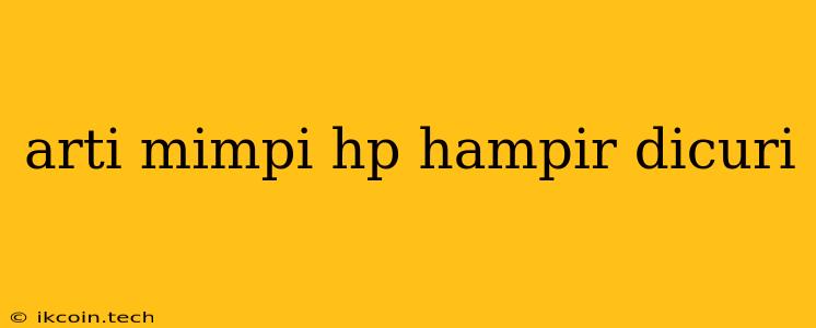 Arti Mimpi Hp Hampir Dicuri