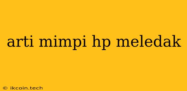 Arti Mimpi Hp Meledak