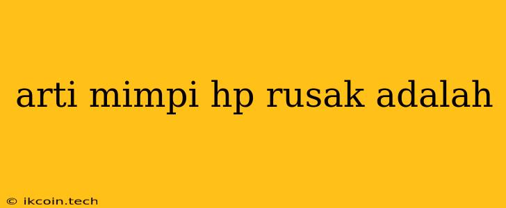 Arti Mimpi Hp Rusak Adalah