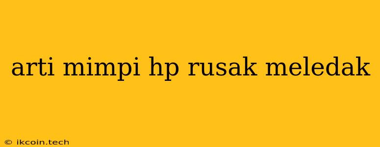 Arti Mimpi Hp Rusak Meledak