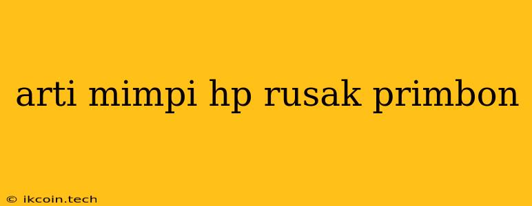 Arti Mimpi Hp Rusak Primbon