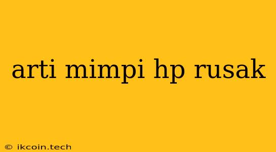 Arti Mimpi Hp Rusak