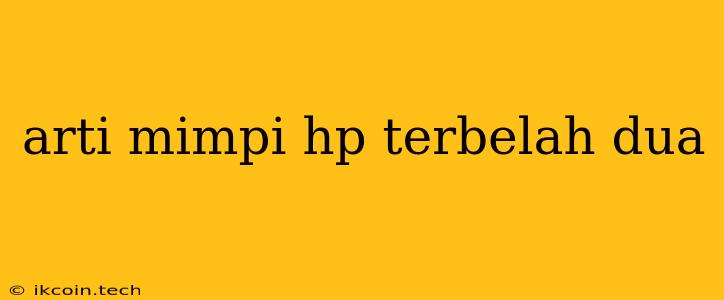 Arti Mimpi Hp Terbelah Dua