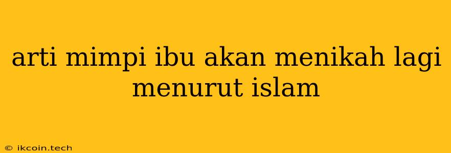 Arti Mimpi Ibu Akan Menikah Lagi Menurut Islam