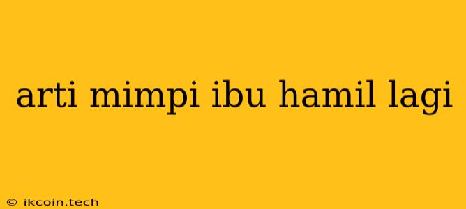 Arti Mimpi Ibu Hamil Lagi