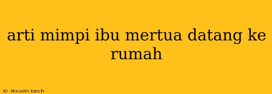 Arti Mimpi Ibu Mertua Datang Ke Rumah