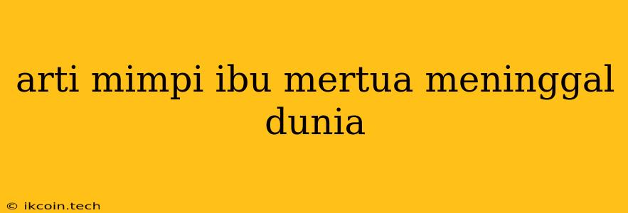 Arti Mimpi Ibu Mertua Meninggal Dunia