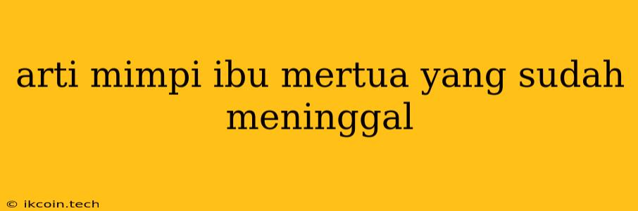 Arti Mimpi Ibu Mertua Yang Sudah Meninggal