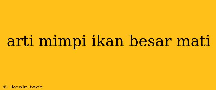 Arti Mimpi Ikan Besar Mati