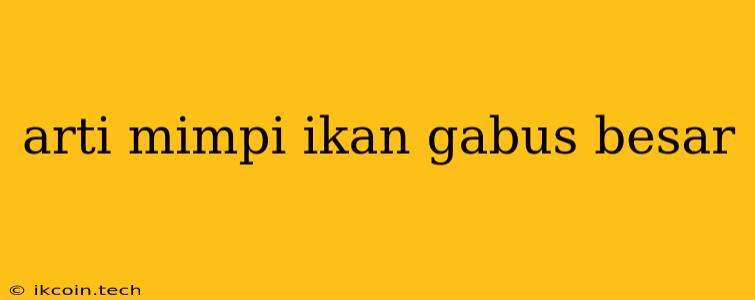 Arti Mimpi Ikan Gabus Besar