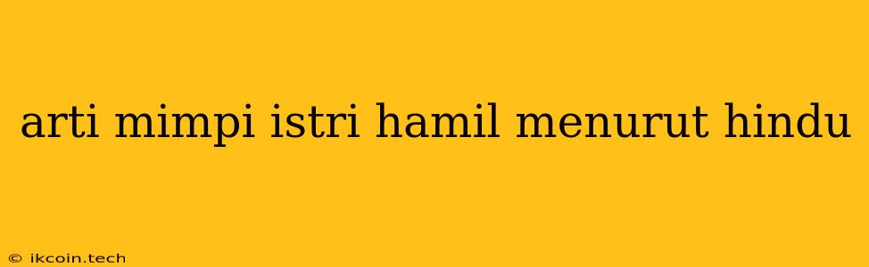 Arti Mimpi Istri Hamil Menurut Hindu