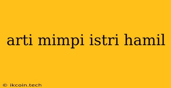 Arti Mimpi Istri Hamil