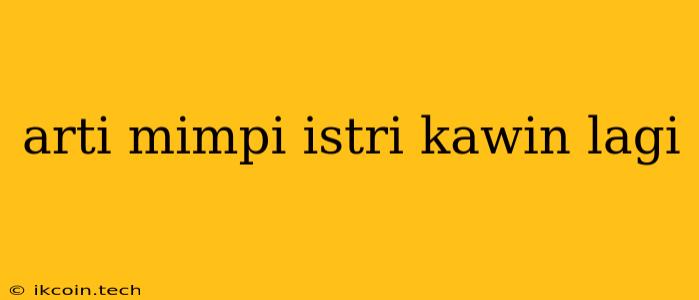 Arti Mimpi Istri Kawin Lagi