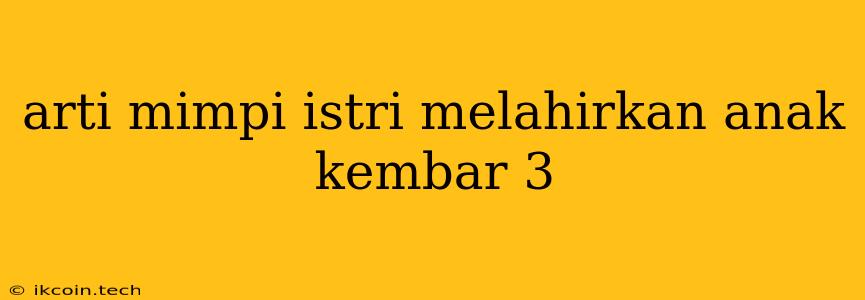 Arti Mimpi Istri Melahirkan Anak Kembar 3