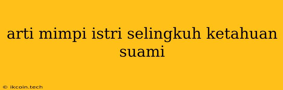 Arti Mimpi Istri Selingkuh Ketahuan Suami