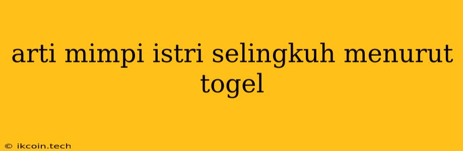 Arti Mimpi Istri Selingkuh Menurut Togel