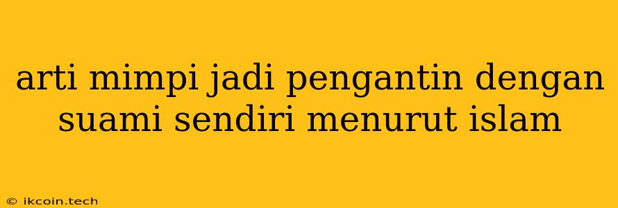 Arti Mimpi Jadi Pengantin Dengan Suami Sendiri Menurut Islam