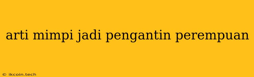 Arti Mimpi Jadi Pengantin Perempuan