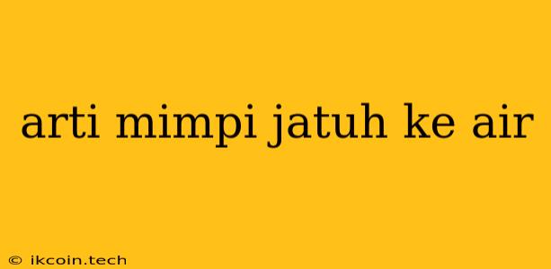 Arti Mimpi Jatuh Ke Air