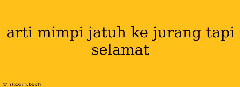 Arti Mimpi Jatuh Ke Jurang Tapi Selamat