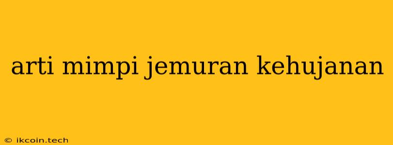 Arti Mimpi Jemuran Kehujanan