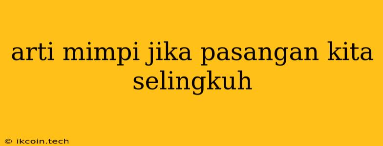 Arti Mimpi Jika Pasangan Kita Selingkuh