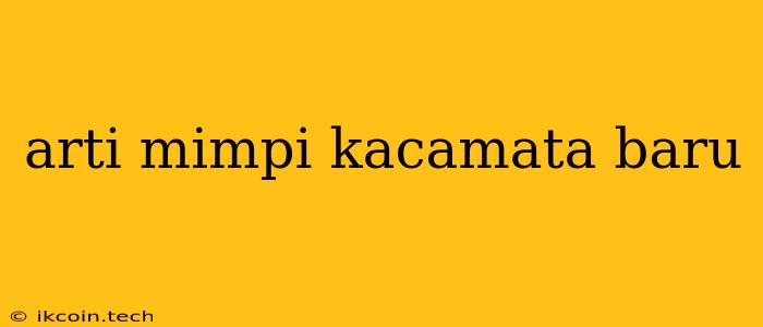 Arti Mimpi Kacamata Baru