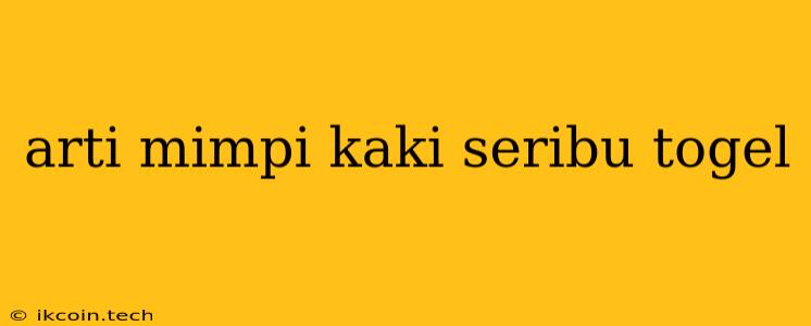 Arti Mimpi Kaki Seribu Togel