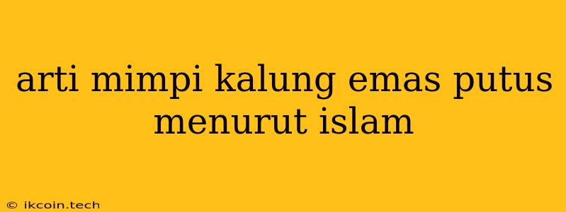 Arti Mimpi Kalung Emas Putus Menurut Islam