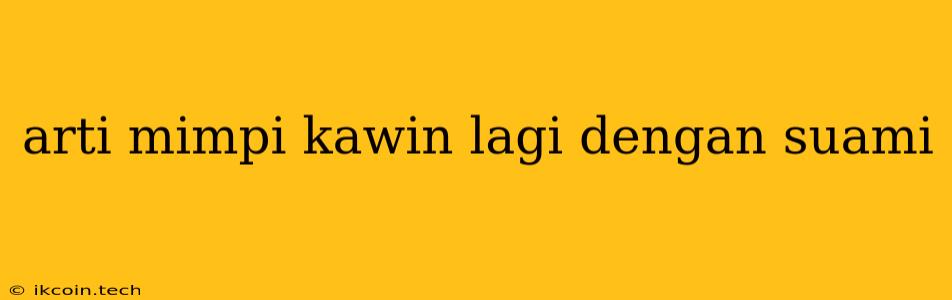 Arti Mimpi Kawin Lagi Dengan Suami