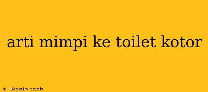 Arti Mimpi Ke Toilet Kotor