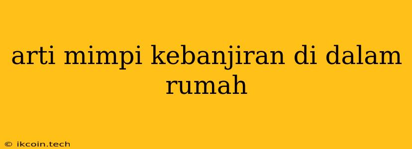 Arti Mimpi Kebanjiran Di Dalam Rumah