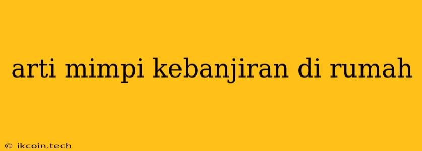 Arti Mimpi Kebanjiran Di Rumah