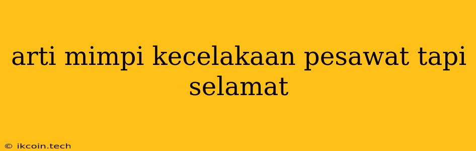 Arti Mimpi Kecelakaan Pesawat Tapi Selamat