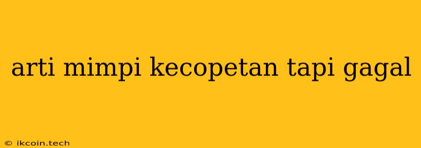 Arti Mimpi Kecopetan Tapi Gagal