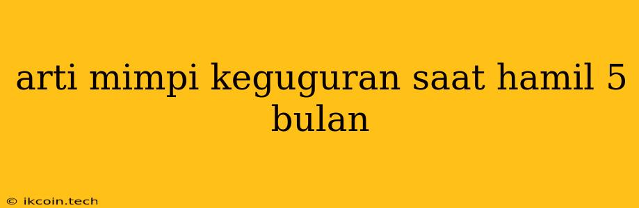 Arti Mimpi Keguguran Saat Hamil 5 Bulan