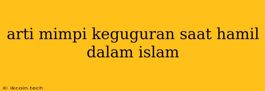 Arti Mimpi Keguguran Saat Hamil Dalam Islam