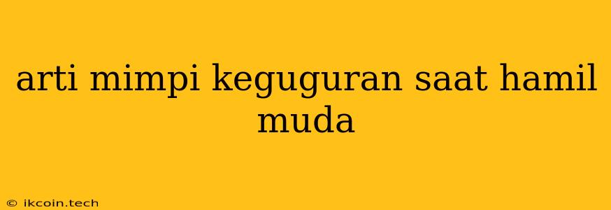 Arti Mimpi Keguguran Saat Hamil Muda