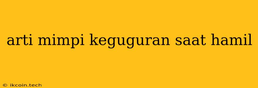 Arti Mimpi Keguguran Saat Hamil