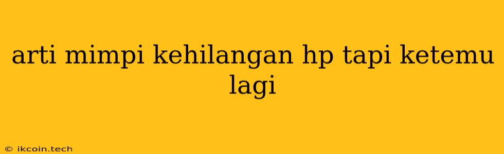 Arti Mimpi Kehilangan Hp Tapi Ketemu Lagi