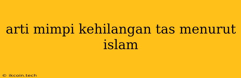 Arti Mimpi Kehilangan Tas Menurut Islam