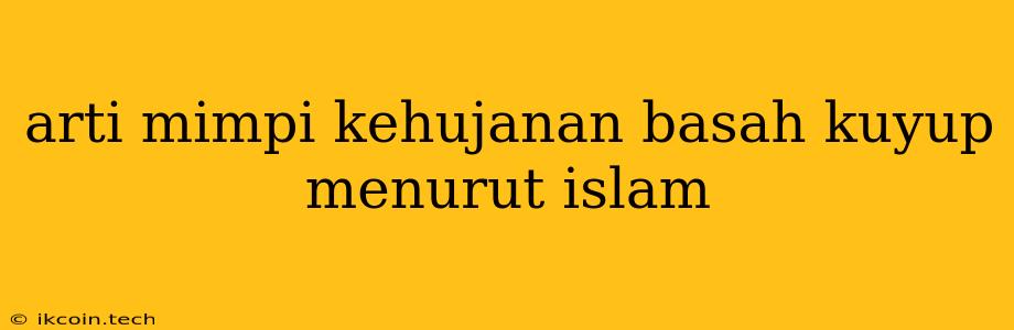 Arti Mimpi Kehujanan Basah Kuyup Menurut Islam