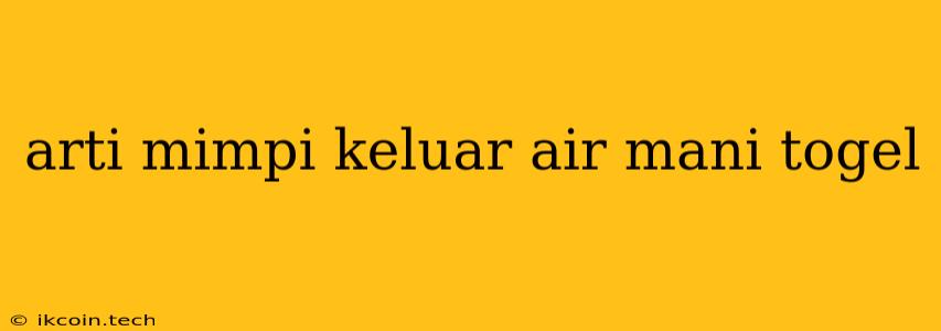 Arti Mimpi Keluar Air Mani Togel